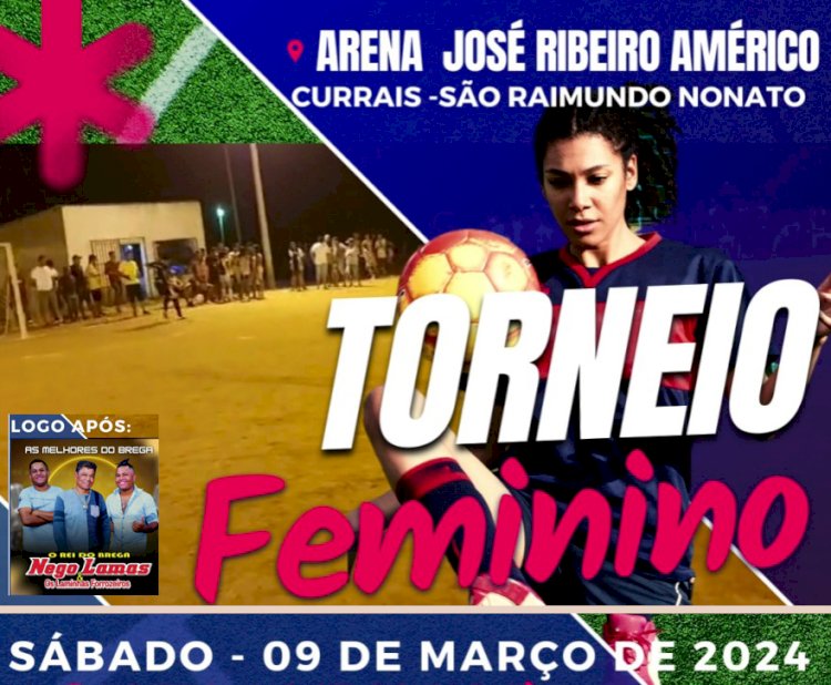 Dia 09 de março, no Povoado Currais tem Torneio Feminino e show com Nego Lama